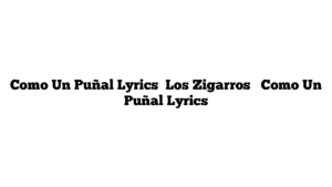 Como Un Puñal Lyrics  Los Zigarros   Como Un Puñal Lyrics